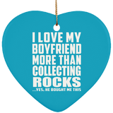 I Love My Boyfriend More Than Collecting Rocks - Heart Ornament