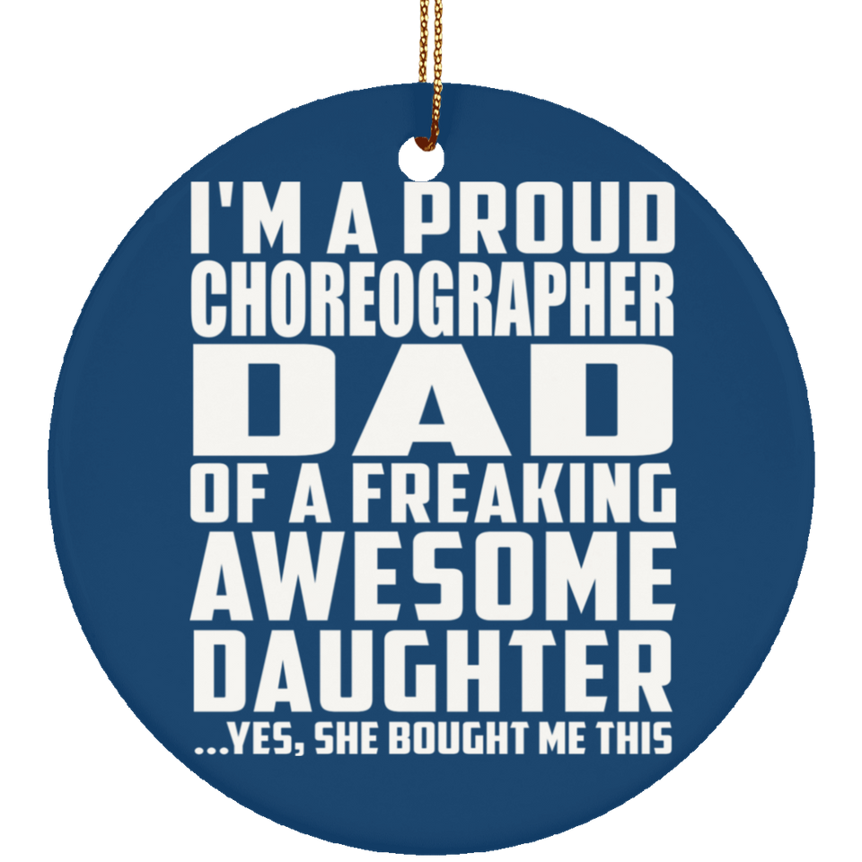 Proud Choreographer Dad Of Awesome Daughter - Circle Ornament