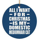 All I Want For Christmas Is My Domestic Mediumhair Cat - Circle Ornament