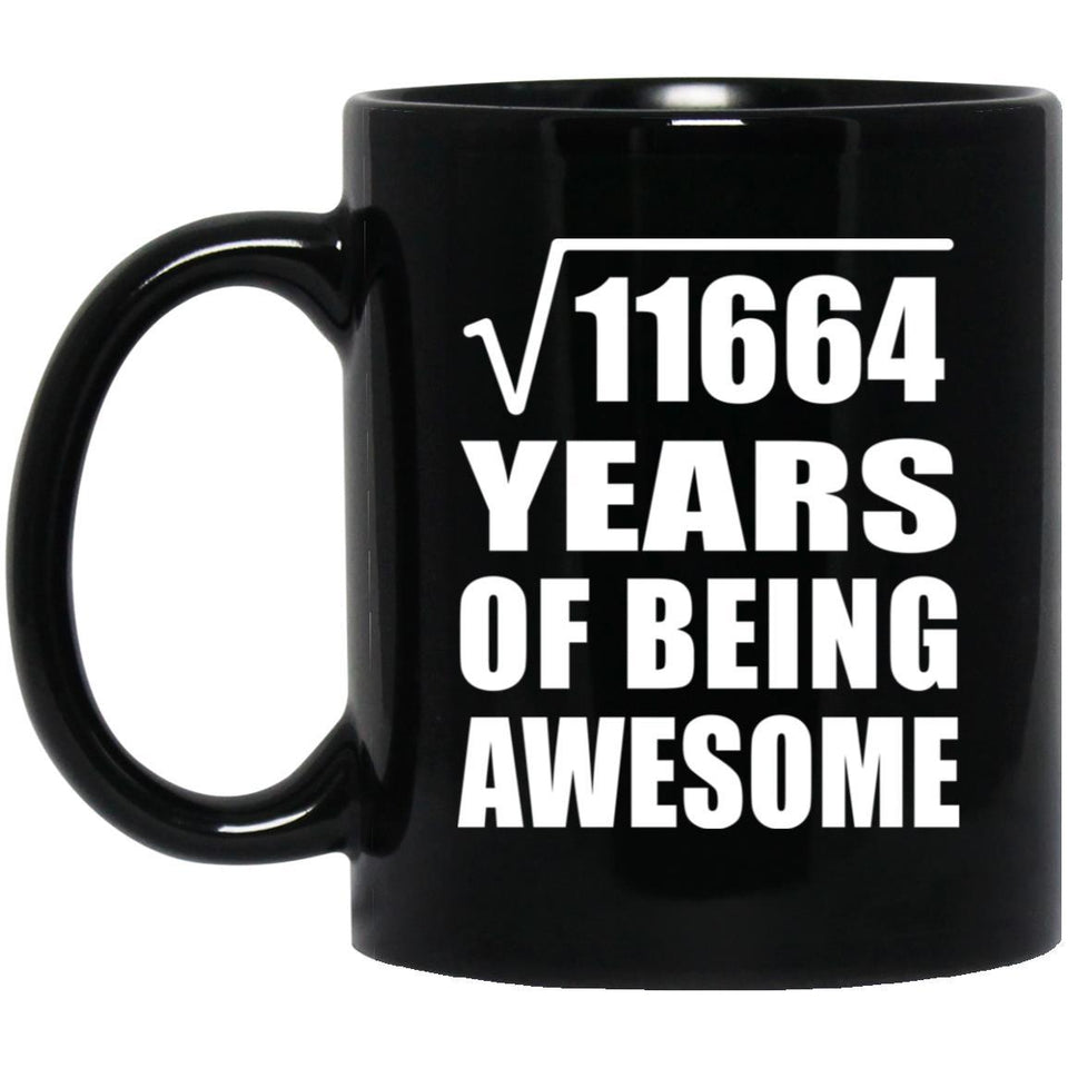 108th Birthday Square Root of 11664 Years of Being Awesome - 11oz Coffee Mug Black