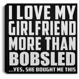 I Love My Girlfriend More Than Bobsled - Canvas Square
