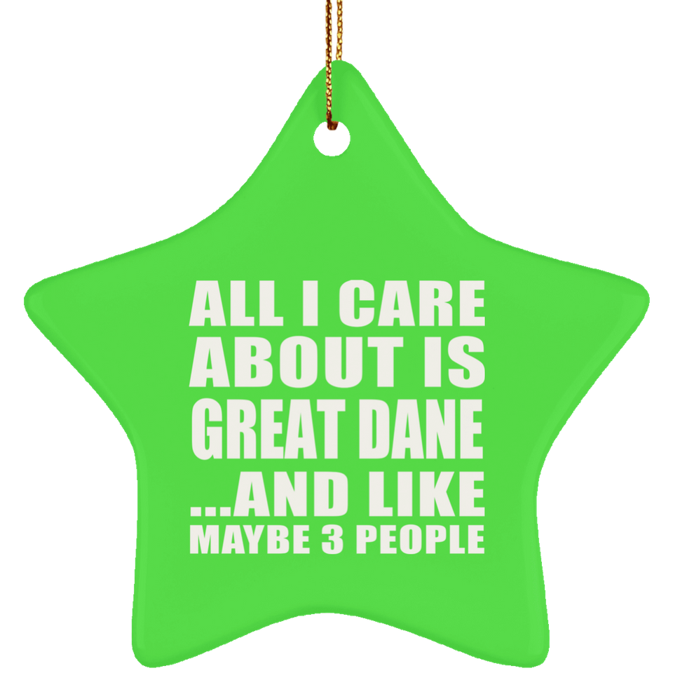 All I Care About Is Great Dane - Star Ornament