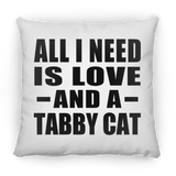 All I Need Is Love And A Tabby Cat - Throw Pillow