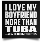 I Love My Boyfriend More Than Tuba - Poster Square