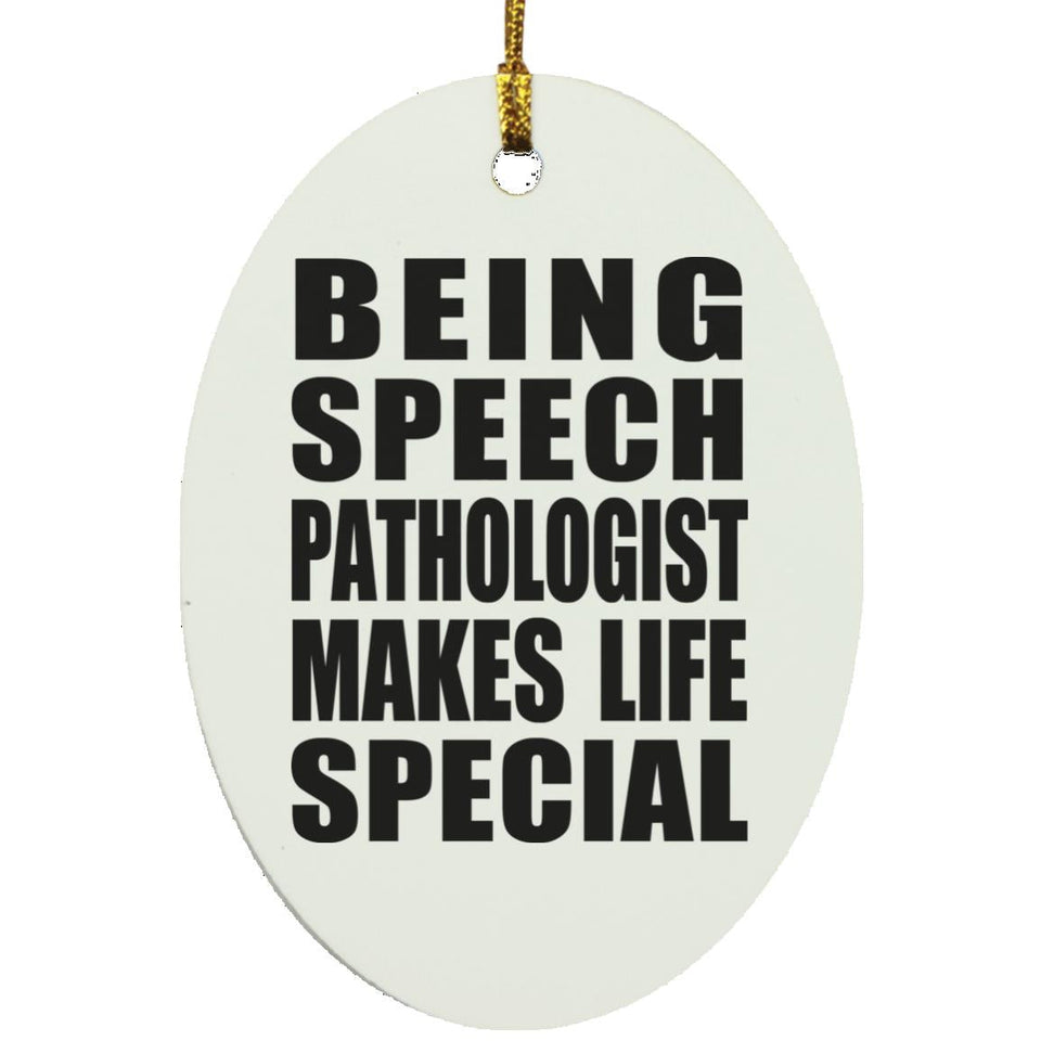 Being Speech Pathologist Makes Life Special - Oval Ornament