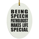 Being Speech Pathologist Makes Life Special - Oval Ornament