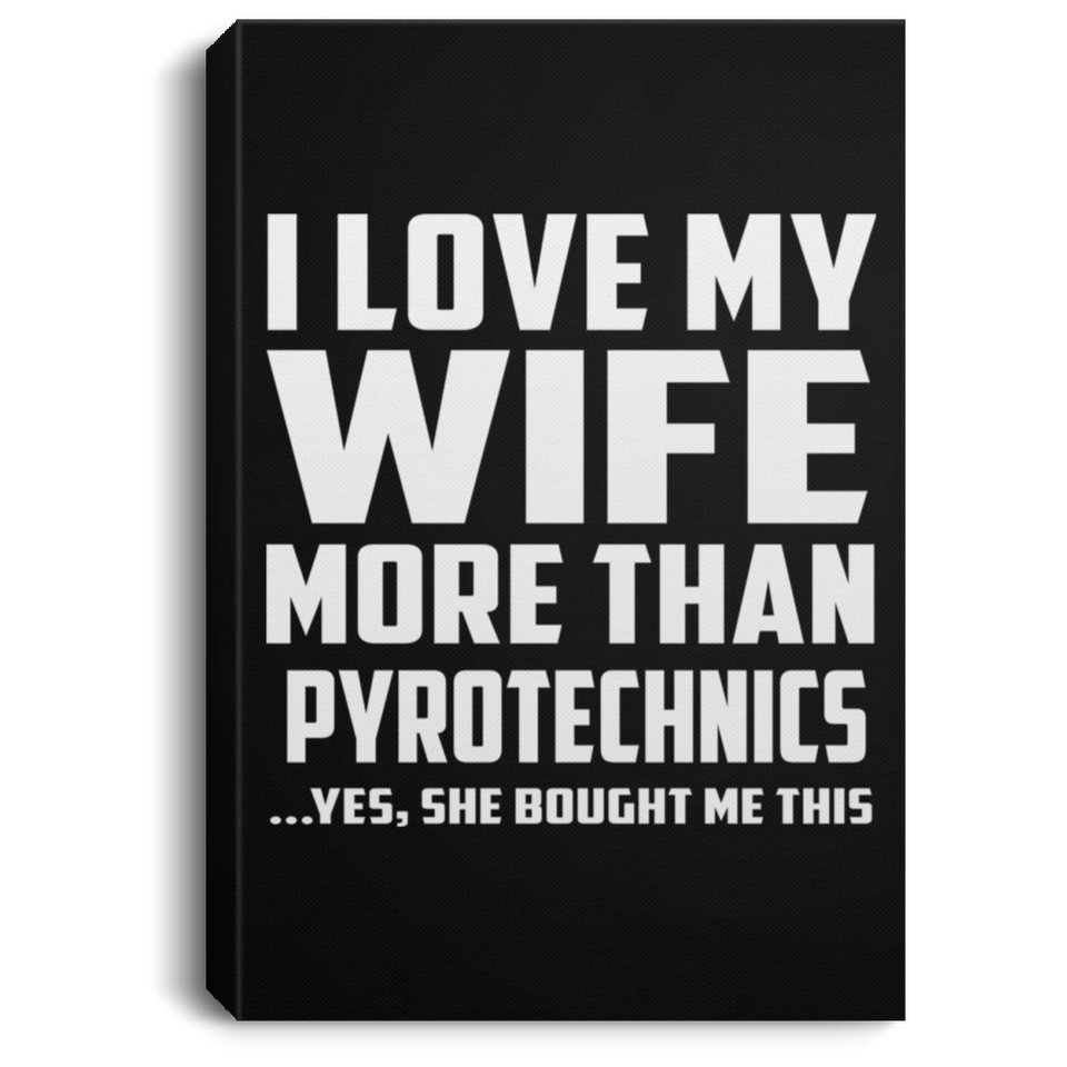 I Love My Wife More Than Pyrotechnics - Canvas Portrait