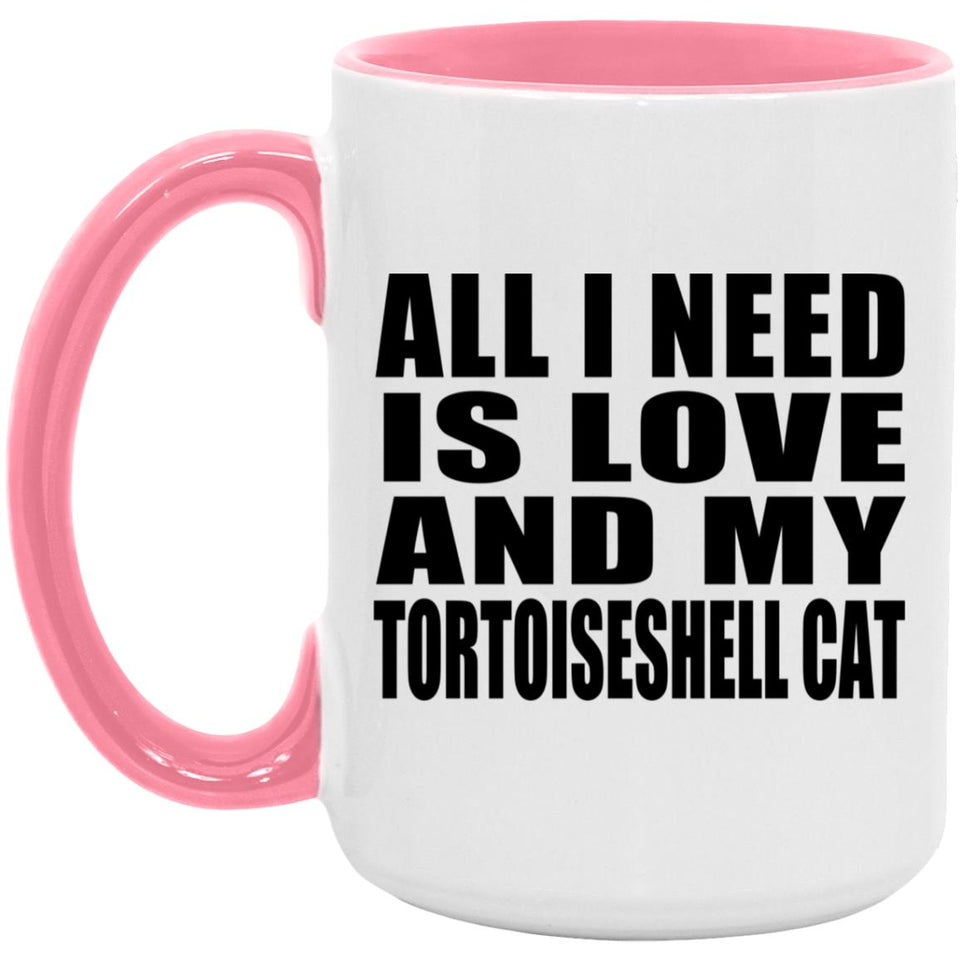 All I Need Is Love And My Tortoiseshell Cat - 15oz Accent Mug Pink