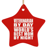 Veterinarian By Day World's Best Mom By Night - Star Ornament