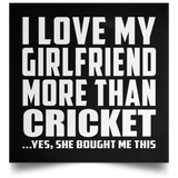 I Love My Girlfriend More Than Cricket - Poster Square