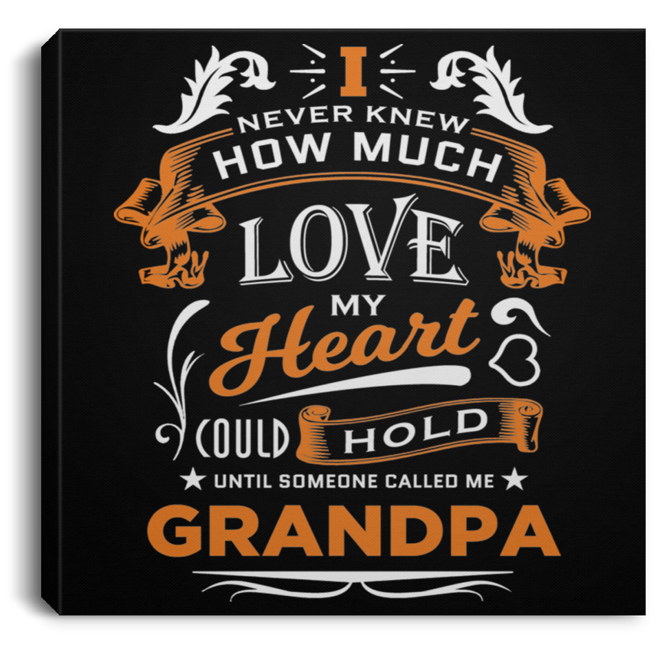 How Much Love Could Hold Until Called Me Grandpa - Canvas Square