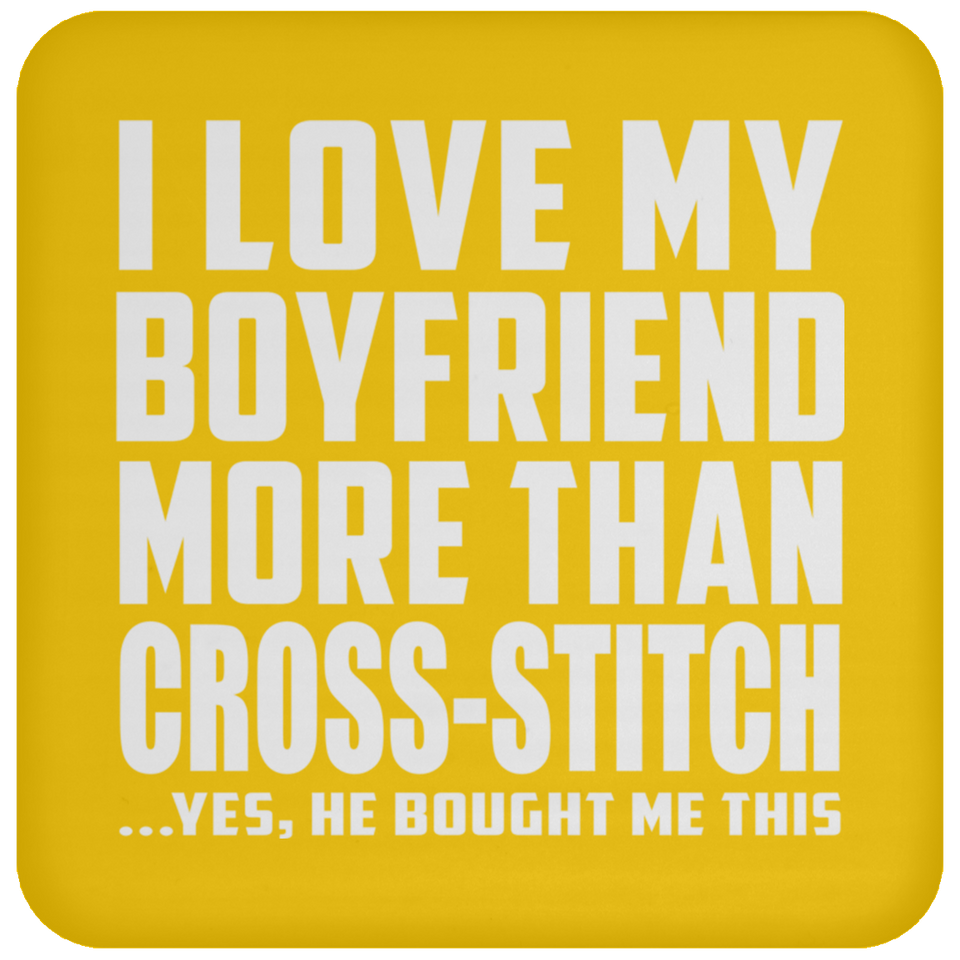 I Love My Boyfriend More Than Cross-Stitch - Drink Coaster