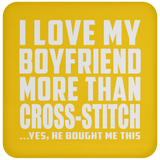 I Love My Boyfriend More Than Cross-Stitch - Drink Coaster