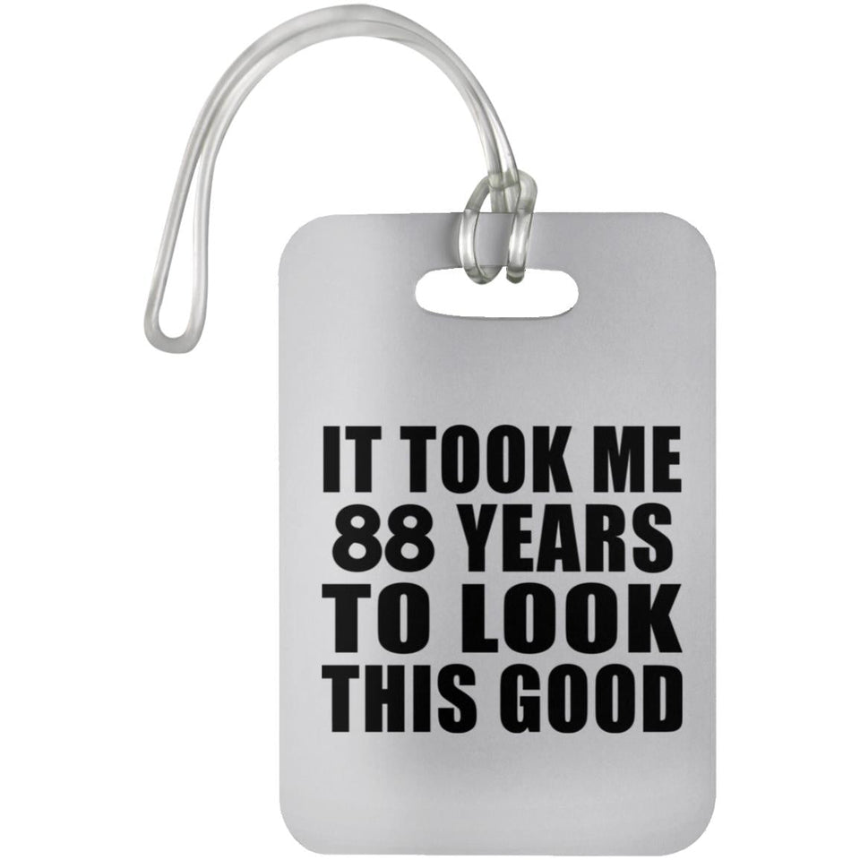 88th Birthday Took Me 88 Years To Look This Good - Luggage Bag Tag