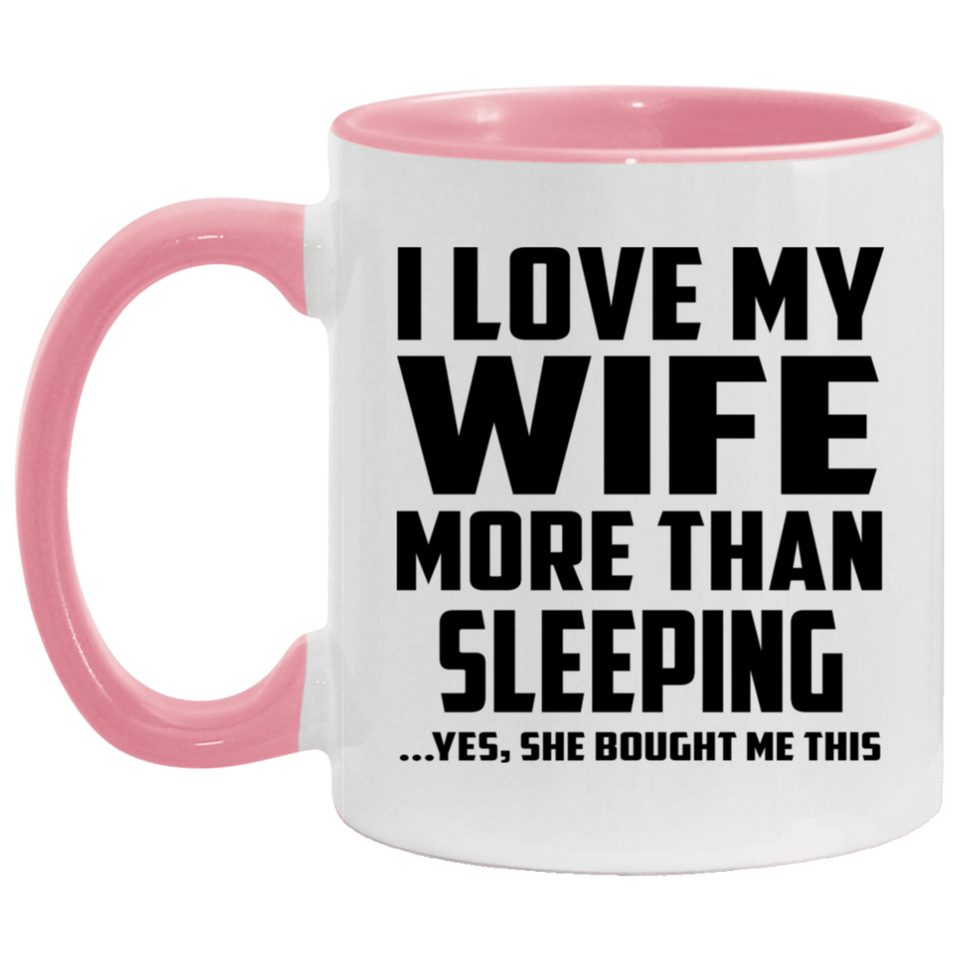 I Love My Wife More Than Sleeping - 11oz Accent Mug Pink