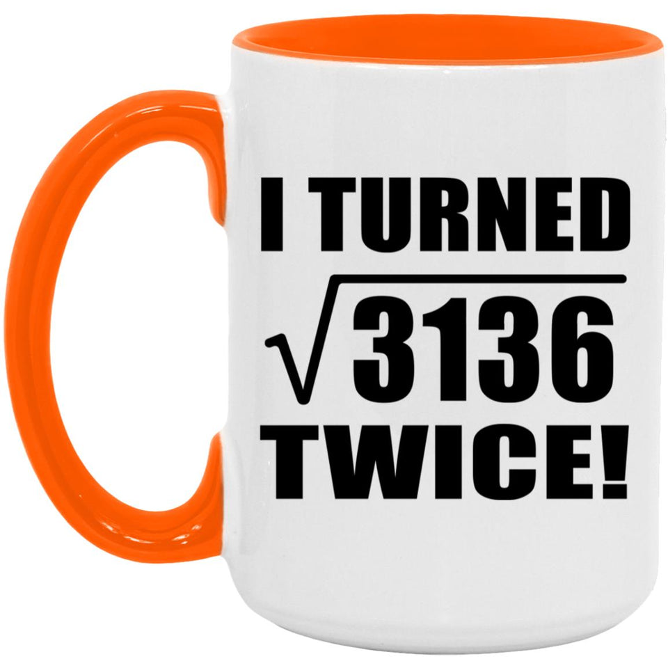 112th Birthday I Turned Square Root of 3136 Twice - 15oz Accent Mug Orange