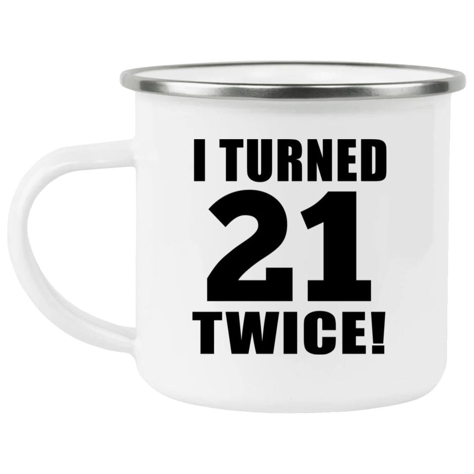 42nd Birthday I Turned 21 Twice - 12oz Camping Mug