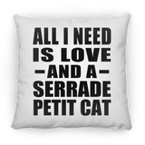 All I Need Is Love And A Serrade Petit Cat - Throw Pillow