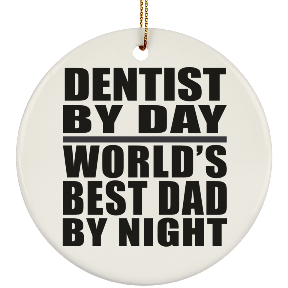 Dentist By Day World's Best Dad By Night - Circle Ornament