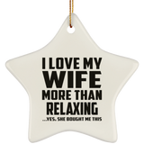 I Love My Wife More Than Relaxing - Star Ornament