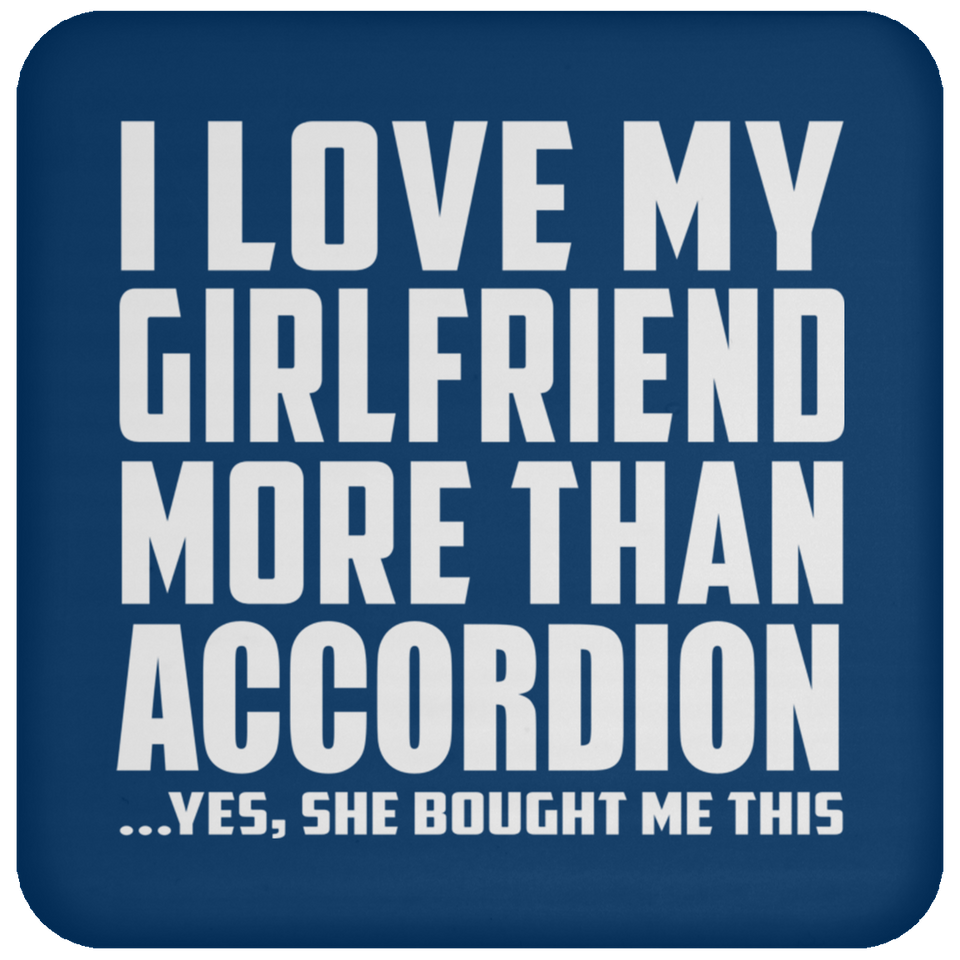 I Love My Girlfriend More Than Accordion - Drink Coaster