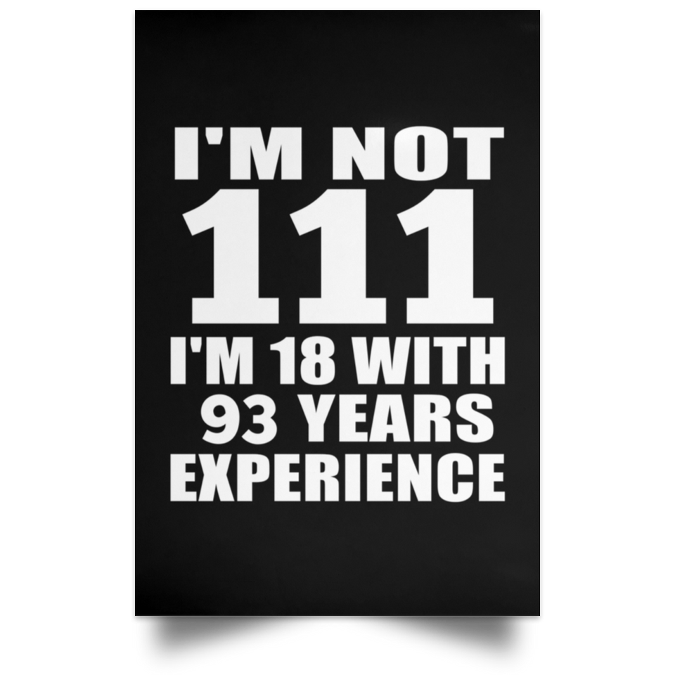 111th Birthday I'm Not 111 I'm 18 With 93 Years Experience - Poster Portrait
