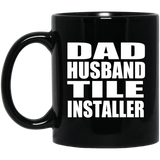 Dad Husband Tile Installer - 11oz Coffee Mug Black