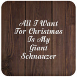 All I Want For Christmas Is My Giant Schnauzer - Drink Coaster D