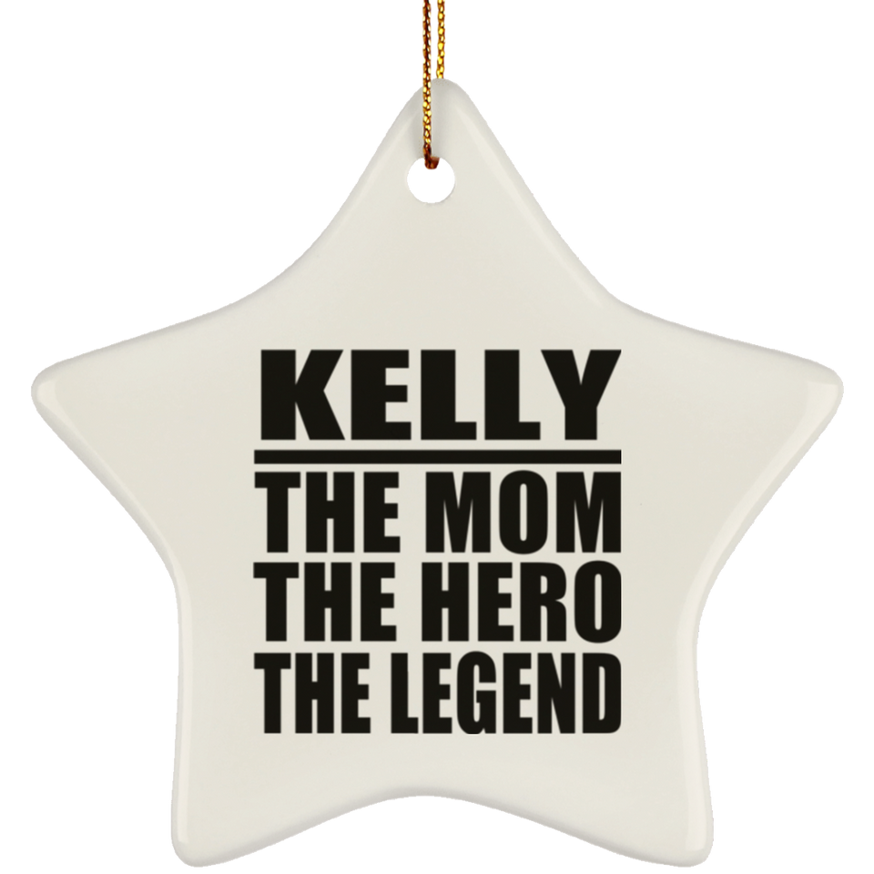 Kelly The Mom The Hero The Legend - Star Ornament