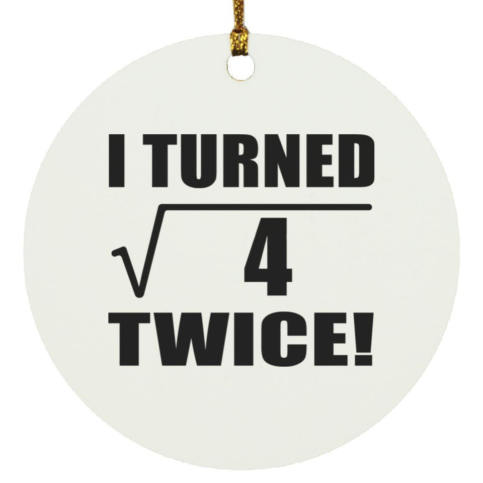 4th Birthday I Turned Square Root of 4 Twice - Circle Ornament