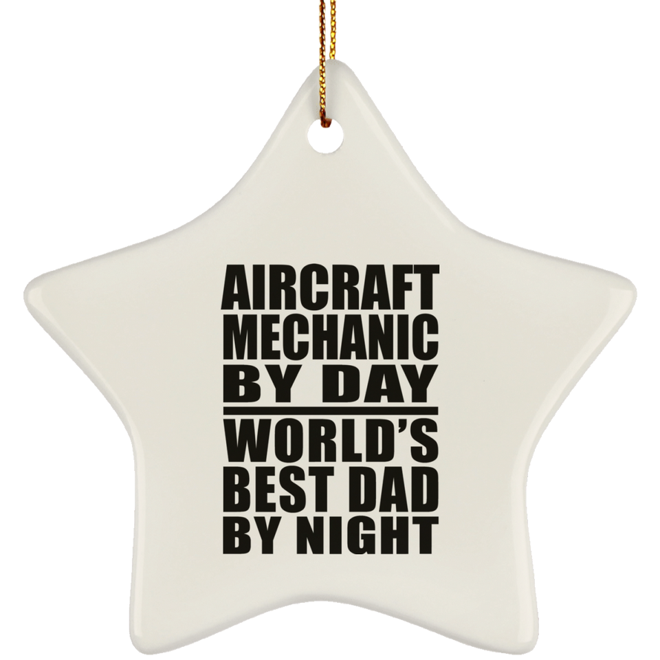 Aircraft Mechanic By Day World's Best Dad By Night - Star Ornament