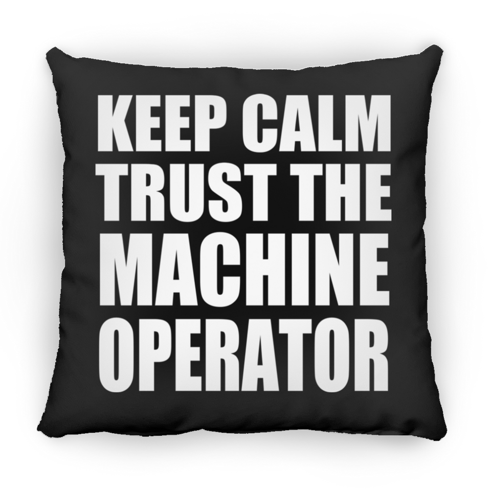 Keep Calm and Trust The Machine Operator - Throw Pillow Black