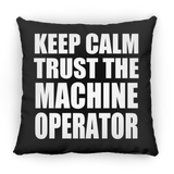 Keep Calm and Trust The Machine Operator - Throw Pillow Black