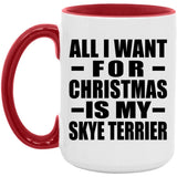 All I Want For Christmas Is My Skye Terrier - 15oz Accent Mug Red