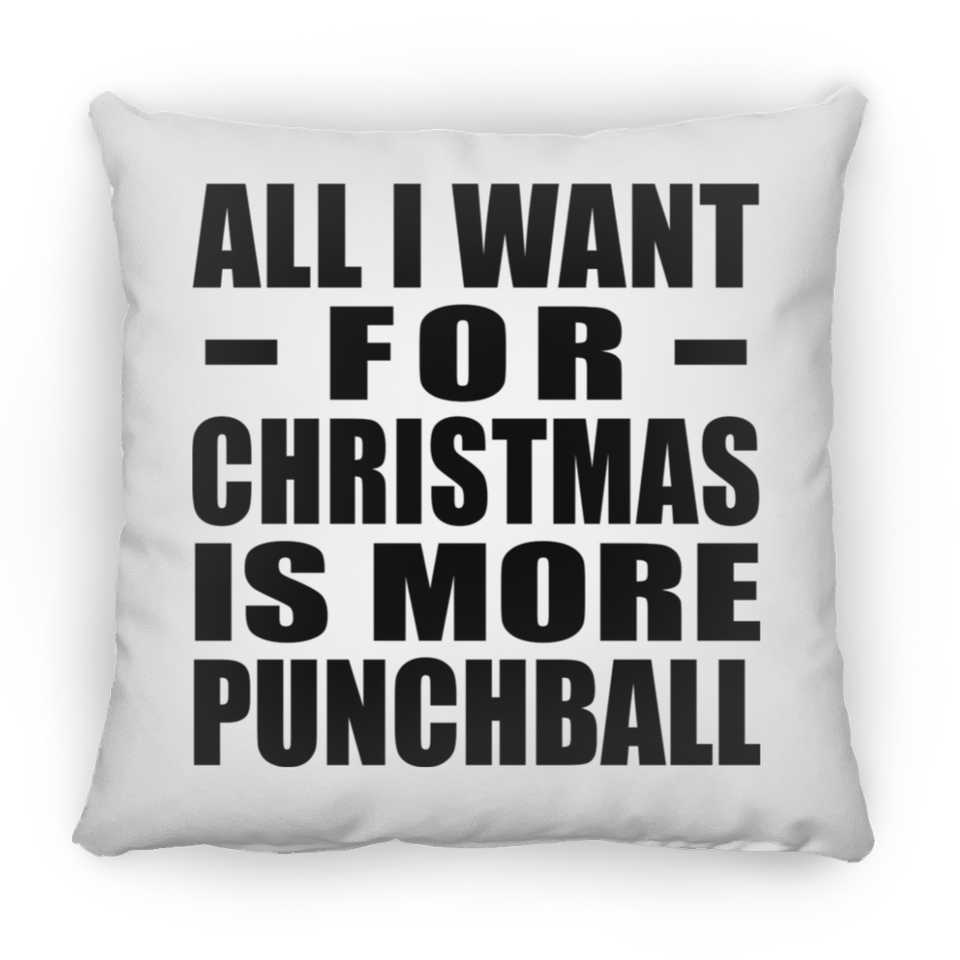 All I Want For Christmas Is More Punchball - Throw Pillow