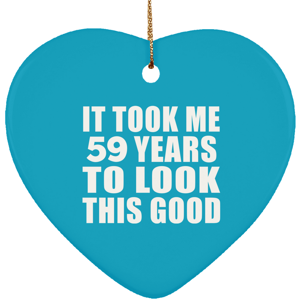 59th Birthday Took Me 59 Years To Look This Good - Heart Ornament