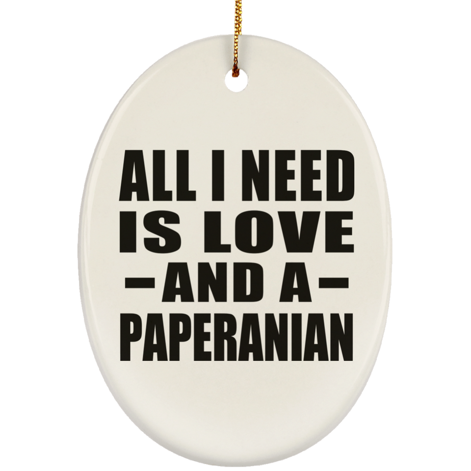 All I Need Is Love And A Paperanian - Oval Ornament