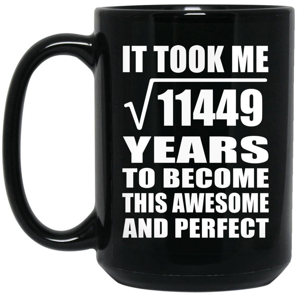 107th Birthday Took Square Root of 11449 Years To Awesome - 15oz Coffee Mug Black