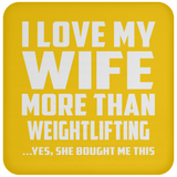 I Love My Wife More Than Weightlifting - Drink Coaster