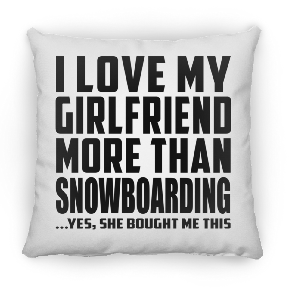 I Love My Girlfriend More Than Snowboarding - Throw Pillow