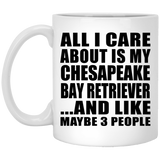 All I Care About Is My Chesapeake Bay Retriever - 11 Oz Coffee Mug