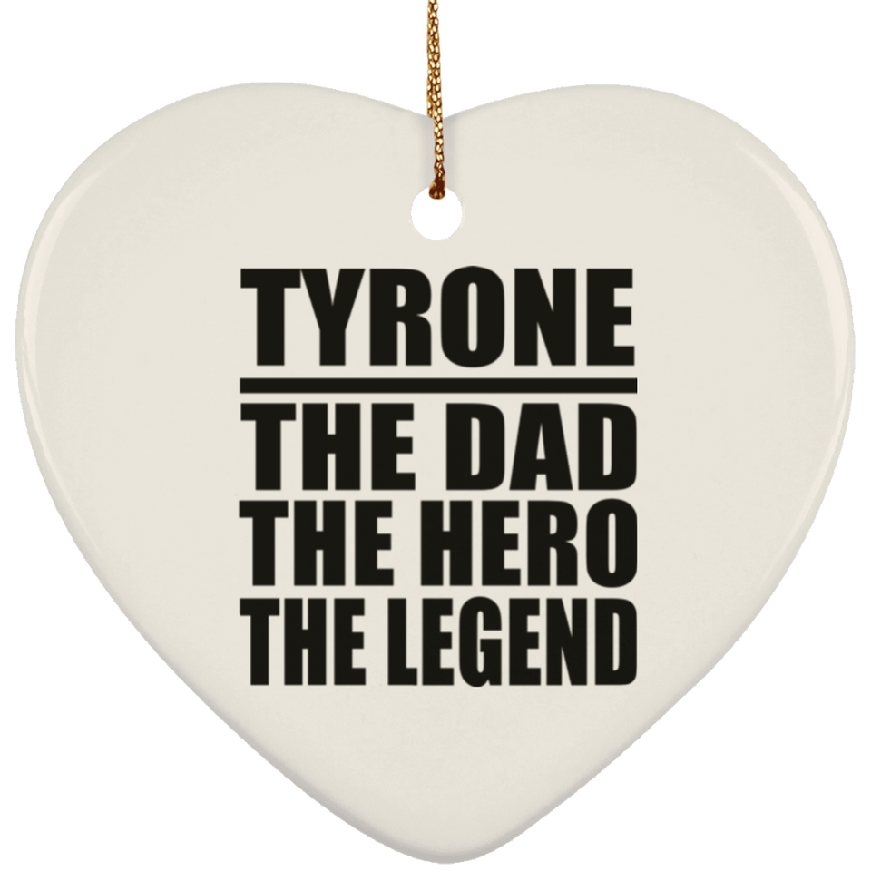 Tyrone The Dad The Hero The Legend - Heart Ornament