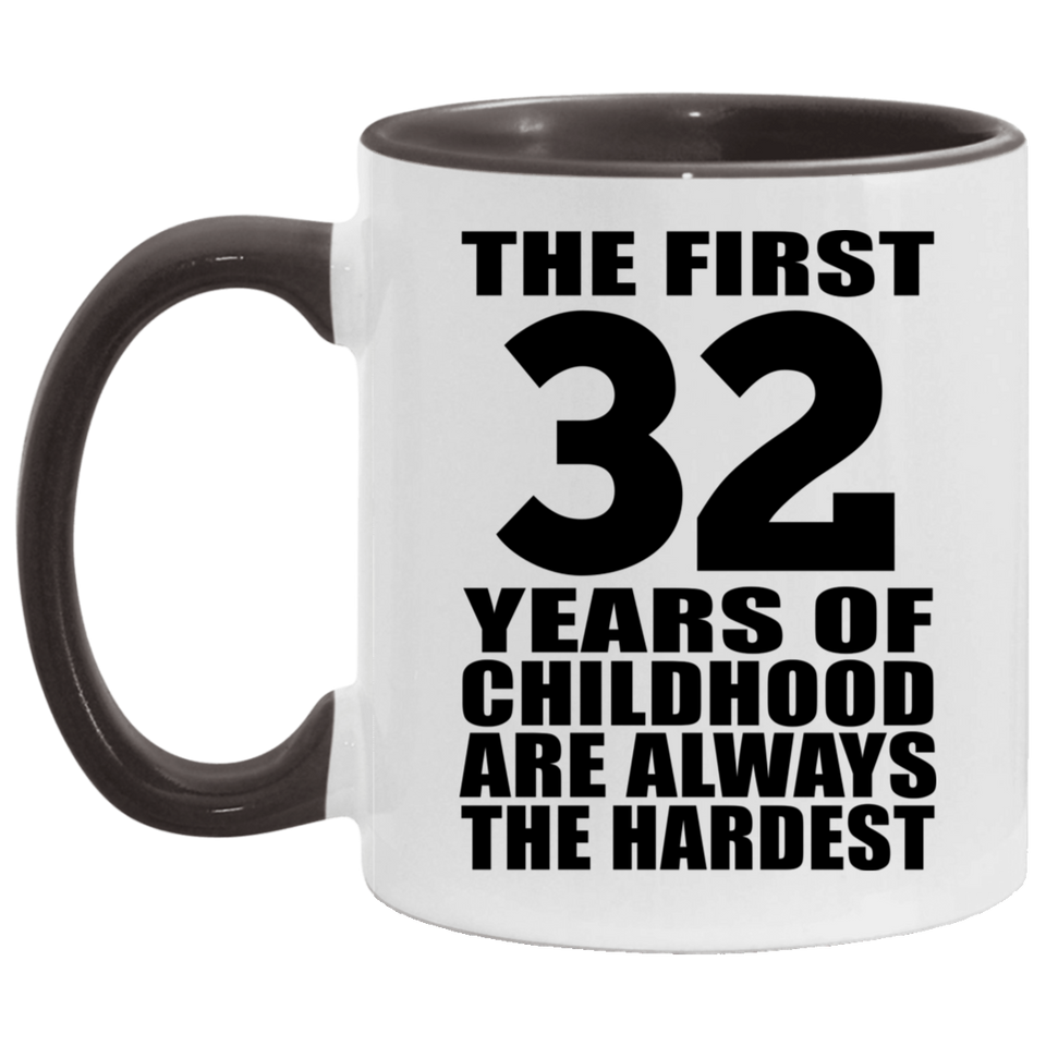 32nd Birthday First 32 Years of Childhood Are The Hardest - 11oz Accent Mug Black