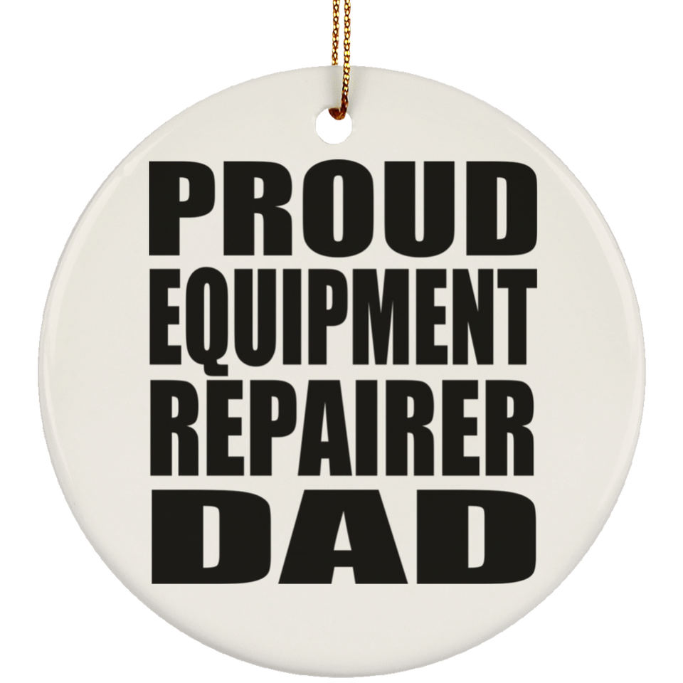Proud Equipment Repairer Dad - Circle Ornament