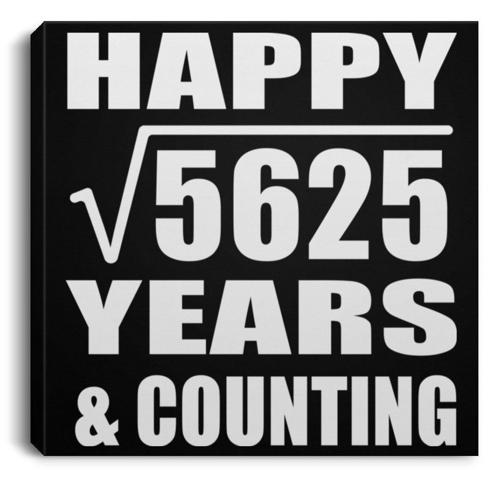 Happy 75th Anniversary Square Root of 5625 Years & Counting - Canvas Square
