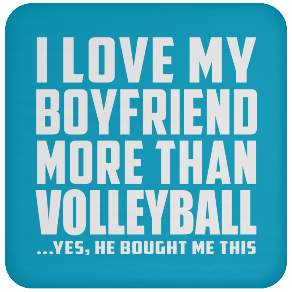 I Love My Boyfriend More Than Volleyball - Drink Coaster