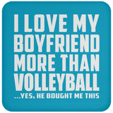 I Love My Boyfriend More Than Volleyball - Drink Coaster