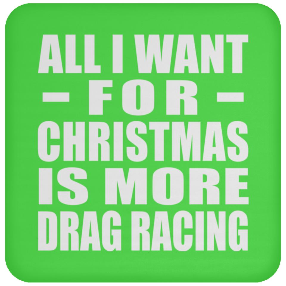 All I Want For Christmas Is More Drag Racing - Coaster