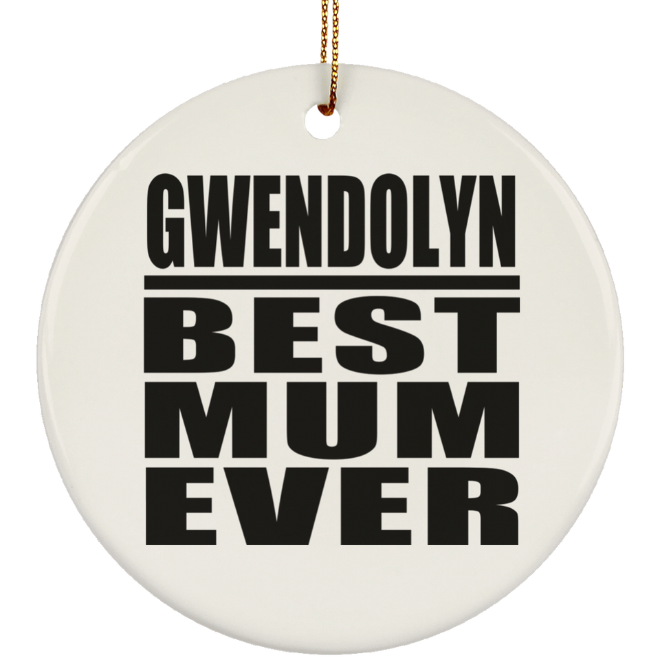 Gwendolyn Best Mum Ever - Circle Ornament