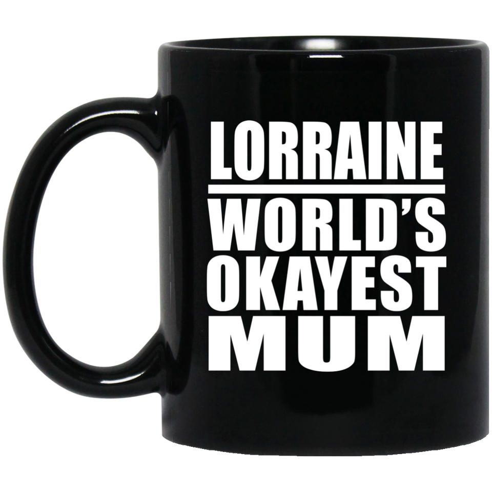 Lorraine World's Okayest Mum - 11 Oz Coffee Mug Black